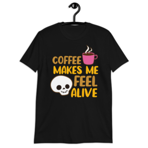Coffee Makes Me Feel Alive T-Shirt