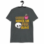 Coffee Makes Me Feel Alive