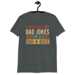 I Keep All My Dad Jokes In A Dad-a-base Shirt