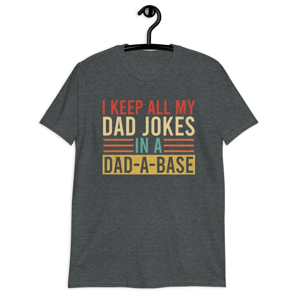 I Keep All My Dad Jokes In A Dad-a-base Shirt