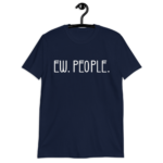 Ew. People. Shirt