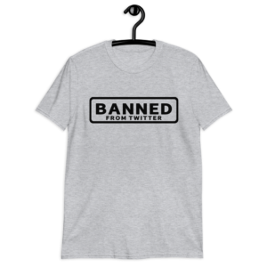 Banned From Twitter T-Shirt