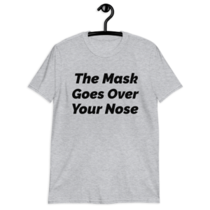 The Mask Goes Over Your Nose Shirt