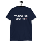 To Do List Your Mom T-Shirt