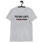 to do list your mom shirt