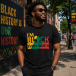 I am Black Every Month Shirt