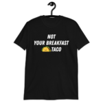Not Your Breakfast Taco T-Shirt