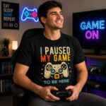 I Paused My Game To Be Here Shirt