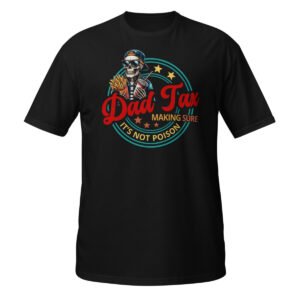 Dad Tax Making Sure It's Not Poison Shirt
