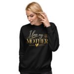 I Love My Mother Sweatshirt