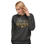 I Love My Mother Sweatshirt