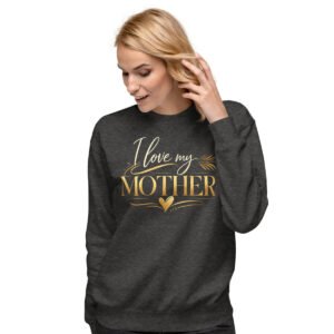 I Love My Mother Sweatshirt