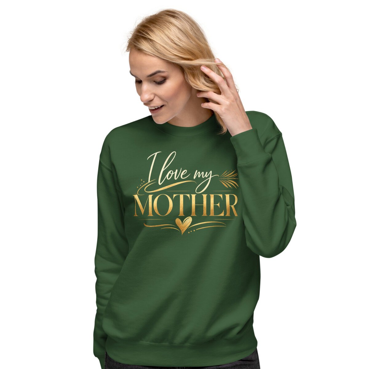 unisex-premium-sweatshirt-forest-green-front-69a4e8b6ee223.jpg I Love My Mother Sweatshirt