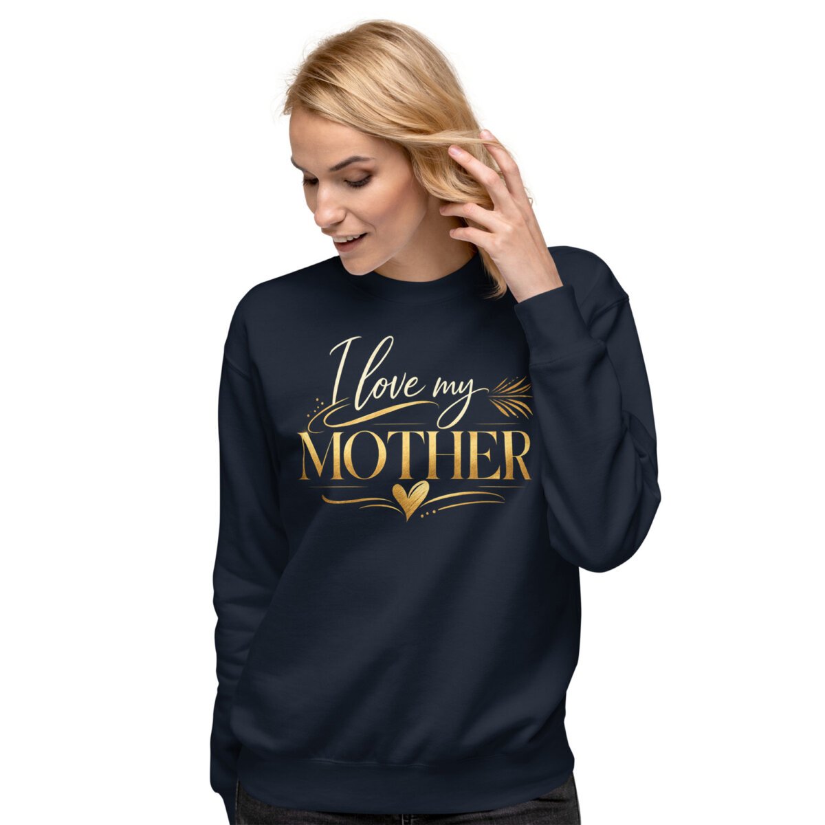 unisex-premium-sweatshirt-navy-blazer-front-69a4e8b6e4d0e.jpg I Love My Mother Sweatshirt