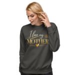 I Love My Mother Sweatshirt