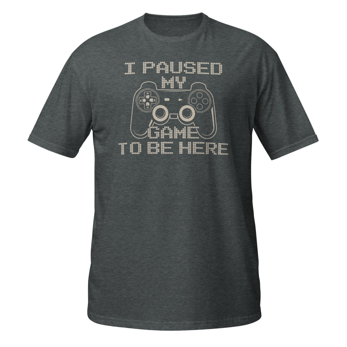unisex-basic-softstyle-t-shirt-dark-heather-front-6a21faf9d4865.jpg I Paused My Game To Be Here T-Shirt