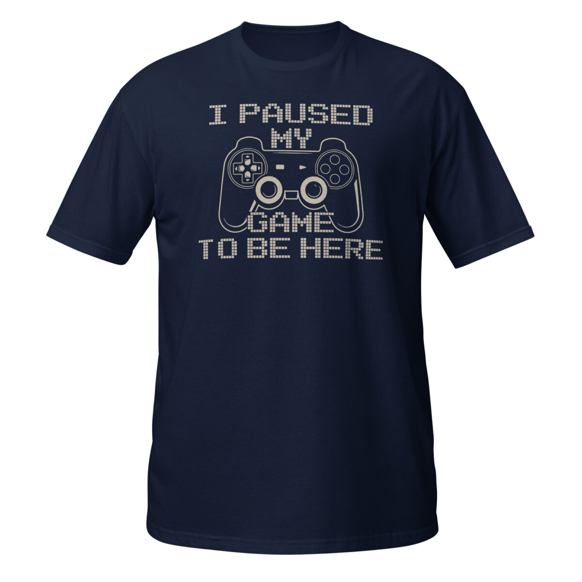 unisex-basic-softstyle-t-shirt-navy-front-6a21faf9d2646.jpg I Paused My Game To Be Here T-Shirt