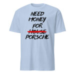 Need Money For Porsche Shirt