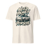 Need Money For Porsche Shirt