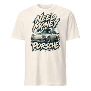 Need Money For Porsche Shirt