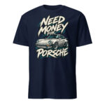 Need Money For Porsche Shirt