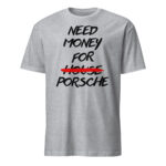 Need Money For Porsche Shirt