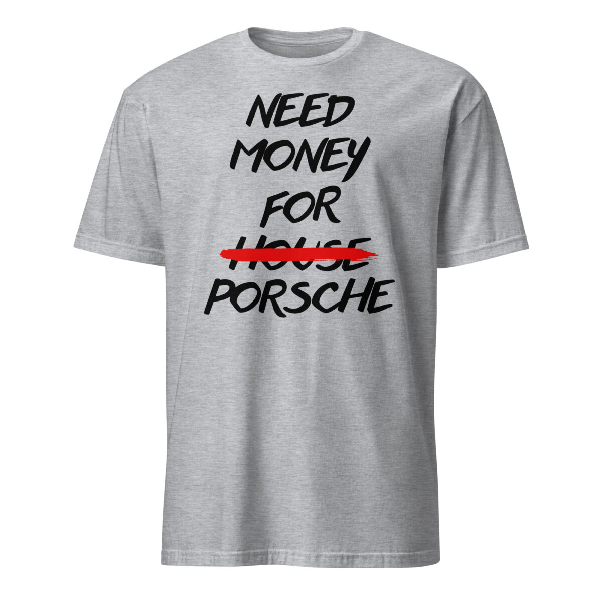 unisex-basic-softstyle-t-shirt-sport-grey-front-6ad28c908e6c4.jpg Need Money For Porsche Shirt